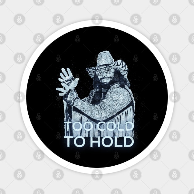 Too Cold To Hold - Macho Man Magnet by DankyDevito